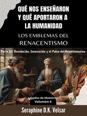 cover image of Qué nos enseñaron y qué aportaron a la humanidad los emblemas del Renacentismo. Parte III